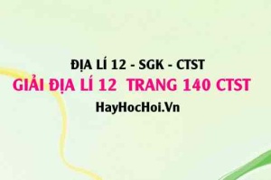 Giải Địa lí 12 trang 140 Chân trời sáng tạo SGK